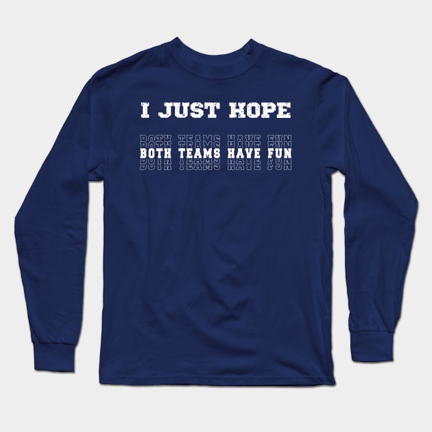 I Just Hope Both Teams Have Fun Sports Lovers Long Sleeve T-Shirt by Royal7Arts